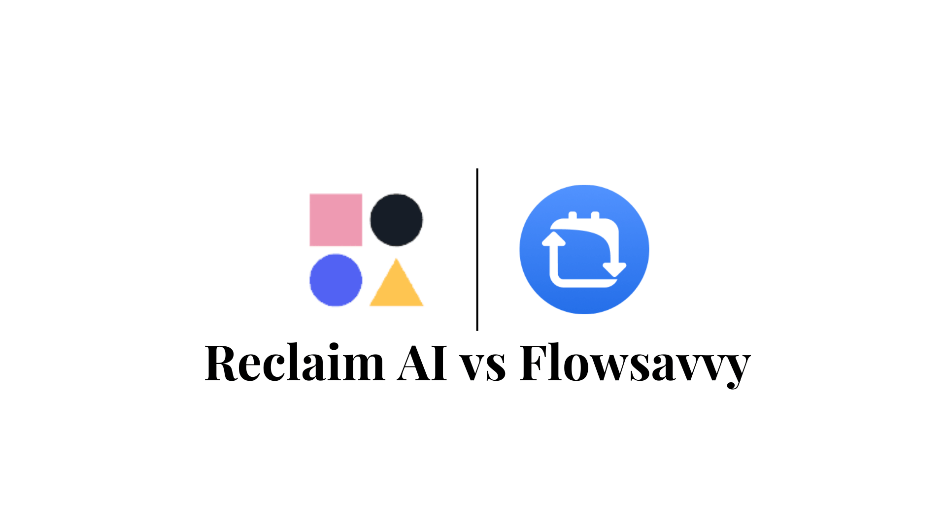 Comparison between Reclaim AI and Flowsavvy