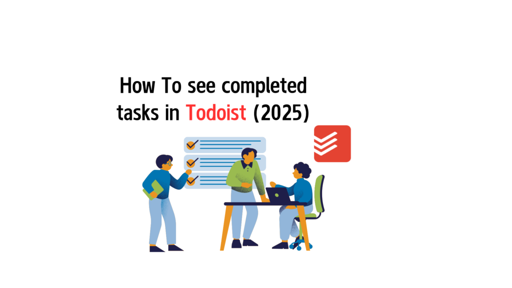 How To see completed tasks in Todoist (2025)