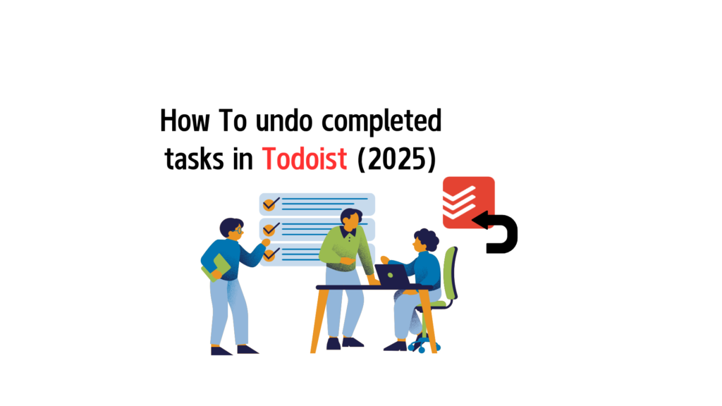 How To undo completed tasks in Todoist 2025