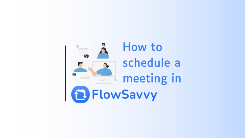 How to schedule a meeting with someone in Flowsavvy